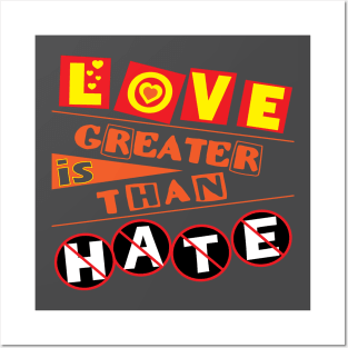 Love is greater than hate.  Love Posters and Art